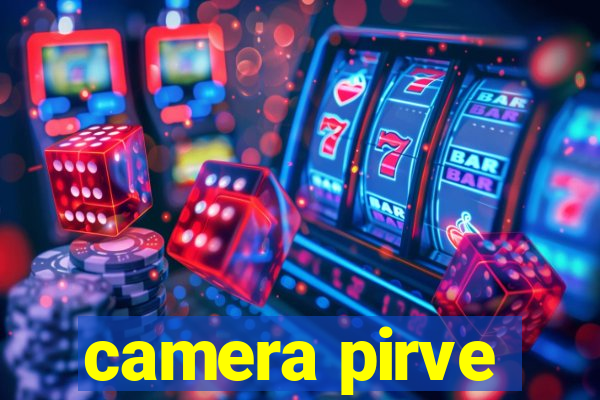 camera pirve